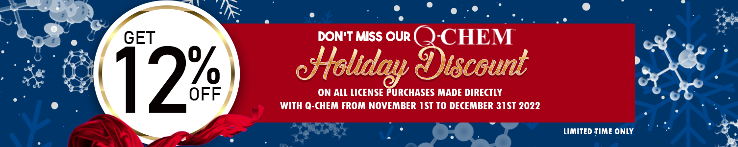 Q-Chem Holiday Discount: 12% off all license purchases made directly with Q-Chem through Dec 31, 2022